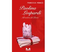 PAOLINA LEOPARDI. ALL'OMBRA DEL POETA - MONACO FRANCESCA - Morellini