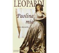 Paolina mia. Lettere alla sorella