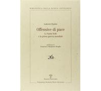 Paolini, Gabriele. - Offensive di pace. La Santa Sede e la prima guerra mondiale