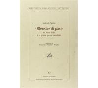 Paolini, Gabriele. - Offensive di pace. La Santa Sede e la prima guerra mondiale