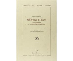 Paolini, Gabriele. - Offensive di pace. La Santa Sede e la prima guerra mondiale