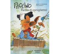 Paolino, parola di coniglietto! Ediz. a colori