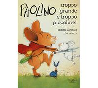 Paolino, troppo grande e troppo piccolino! Ediz. a colori