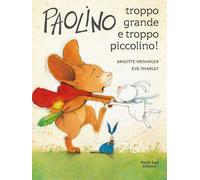 Paolino, troppo grande e troppo piccolino! Ediz. a colori