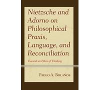 Paolo A. Bolaño Nietzsche and Adorno on Philosophical Praxis, (Copertina rigida)