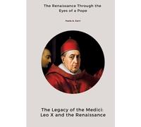 The Legacy of the Medici: Leo X and the Renaissance: The Renaissance Through the Eyes of a Pope