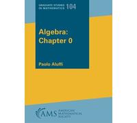 Paolo Aluffi Algebra: Chapter 0 (Tascabile) Graduate Studies in Mathematics