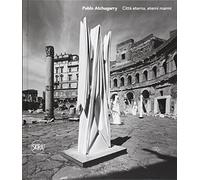 Paolo Atchugarry. Città eterna, eterni marmi. Ediz. italiana, inglese e spagnola