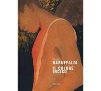 Paolo Baruffaldi. Il colore inciso. Ediz. a colori
