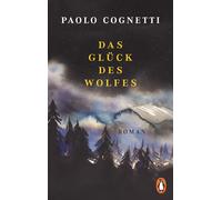 Paolo Cognetti Das Glück des Wolfes: Roman - Vom Autor des Bestsell (Tascabile)