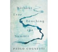 Paolo Cognetti Without Ever Reaching the Summit (Copertina rigida)