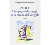 Paolo. Compagno di viaggio sulle stade del Vangelo