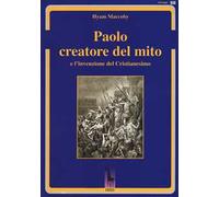Paolo creatore del mito e l'invenzione del Cristianesimo