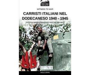 Paolo Crippa Carristi italiani nel Dodecaneso 1940-1945 (Tascabile)