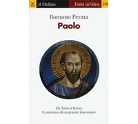 Paolo. Da Tarso a Roma, il cammino di un grande innovatore