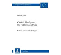 Paolo De Petris Calvin’s «Theodicy»and the Hiddenness of God (Tascabile)