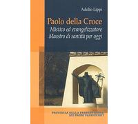 Paolo della Croce. Mistico ed evangelizzatore. Maestro di santità per oggi