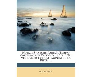 Paolo Desanctis Notizie Storiche Sopra Il Tempio Cattedrale, Il Capi (Tascabile)