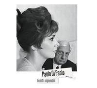 Paolo Di Paolo. Incontri impossibili. Artisti e intellettuali italiani 1954-1968. Ediz. illustrata