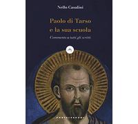 Paolo di Tarso e la sua scuola. Commento a tutti gli scritti