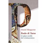 Paolo di Tarso L'«enfant terrible» del cristianesimo