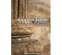 Paolo di Tarso. L'apostolo dei gentili