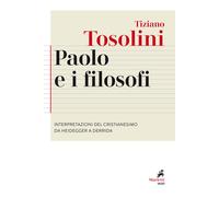 Paolo e i filosofi. Interpretazioni del cristianesimo da Heidegger a Derri...