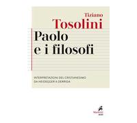 Paolo e i filosofi. Interpretazioni del cristianesimo da Heidegger a Derrida