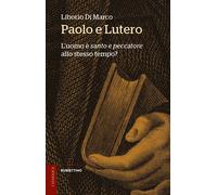 Paolo e Lutero. L'uomo è «santo e peccatore» allo stesso tempo? - Di Marco...