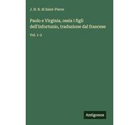 Paolo e Virginia, ossia i figli dell'infortunio, traduzione dal francese: Vol. 1-2