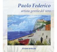Paolo Federico. Artista gentile del vero - [Studio Byblos]