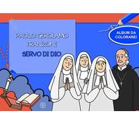 Paolo Gerolamo Franzoni servo di dio. Album da colorare! Ediz. illustrata