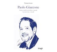 Paolo Giaccone. Storia, eredità scientifica e morale tra interviste e ricordi