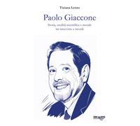 Paolo Giaccone. Storia, eredità scientifica e morale tra interviste e ricordi