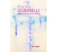 Paolo Gubinelli. Il segno e l'incontro con la superficie. Ediz. illustrata