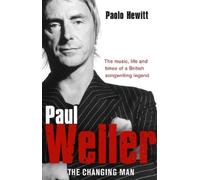 Paolo Hewitt Paul Weller - The Changing Man (Tascabile)