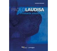 Paolo Laudisa. Primarie emotività. Ediz. illustrata