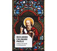 Paolo. L'ebreo che fondò il cristianesimo - Calimani Riccardo