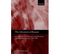 The Adventure of Reason: Interplay Between Philosophy Of Mathematics And Mathematical Logic, 1900-1940