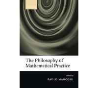 Paolo Mancosu The Philosophy of Mathematical Practice (Tascabile)