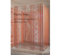 Paolo Masi. La responsabilità dell'occhio. Ediz. italiana e inglese