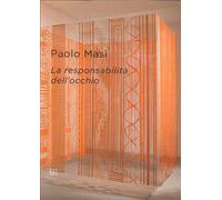 Paolo Masi. La responsabilità dell'occhio. Ediz. italiana e inglese