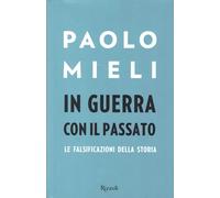 Paolo Mieli:guerra con il passato le falsificazioni della storia ed.Rizzoli A37
