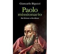 Paolo missionario. Da Oriente a Occidente