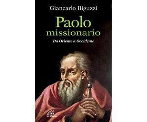 Paolo missionario. Da Oriente a Occidente