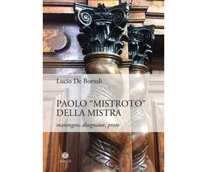 Paolo «Mistroto» Della Mistra. Marangon, disegnator, proto