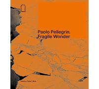 Paolo Pellegrin. Fragile Wonder: A Journey Through Changing Nature