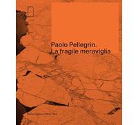 Paolo Pellegrin. La fragile meraviglia. Ediz. italiana e inglese