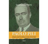 Paolo Pili. L’uomo che, col massimo impegno, avviò l’unica rinascita organica possibile per l’Isola, ma fu presto bloccato dall’avvento del «regime»