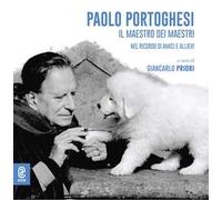 Paolo Portoghesi. Il maestro dei maestri nel ricordo di amici e allievi